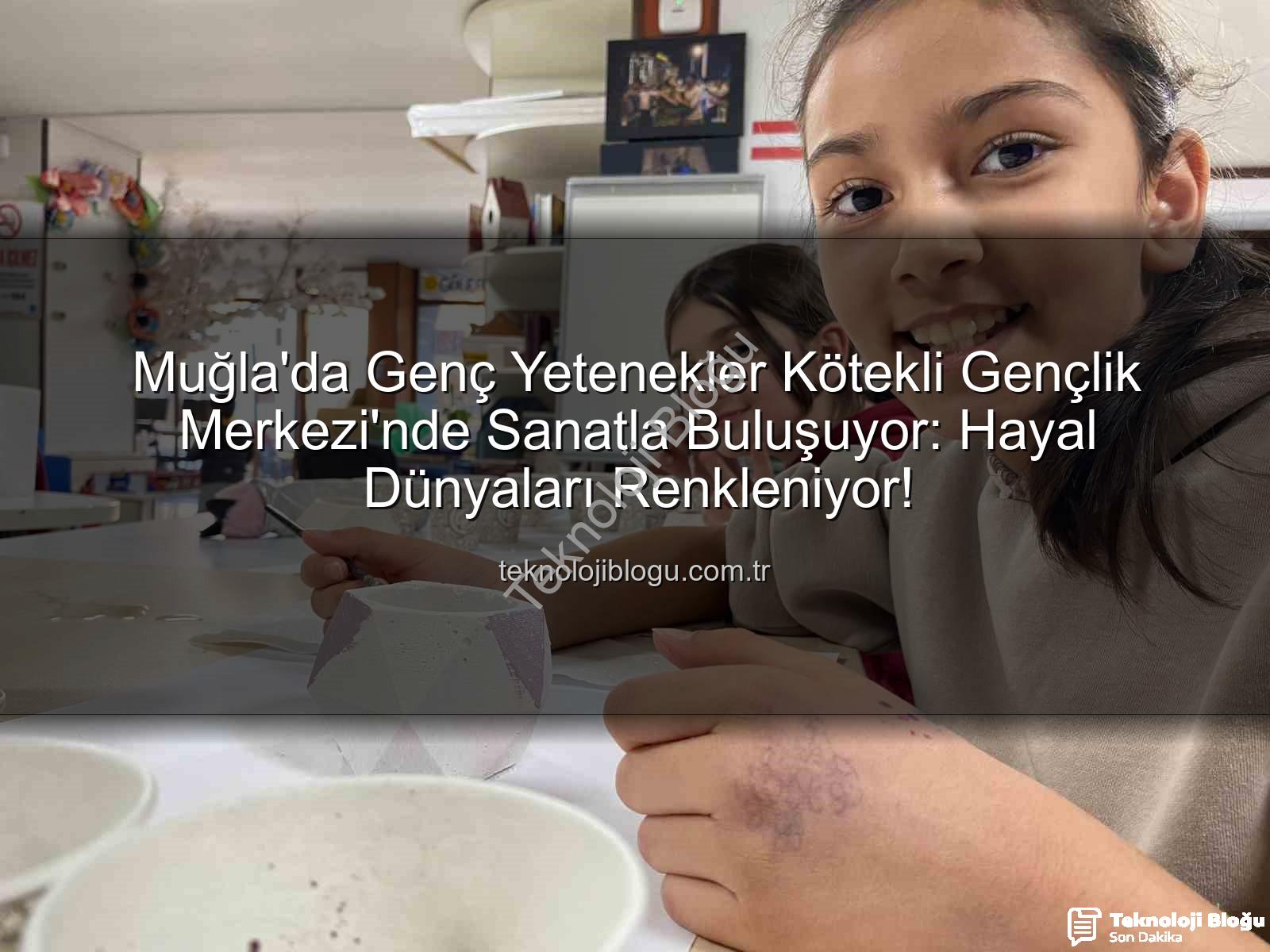 Kötekli Gençlik Merkezi - Muğla'da Genç Yetenekler Kötekli Gençlik Merkezi'nde Sanatla Buluşuyor: Hayal Dünyaları Renkleniyor!