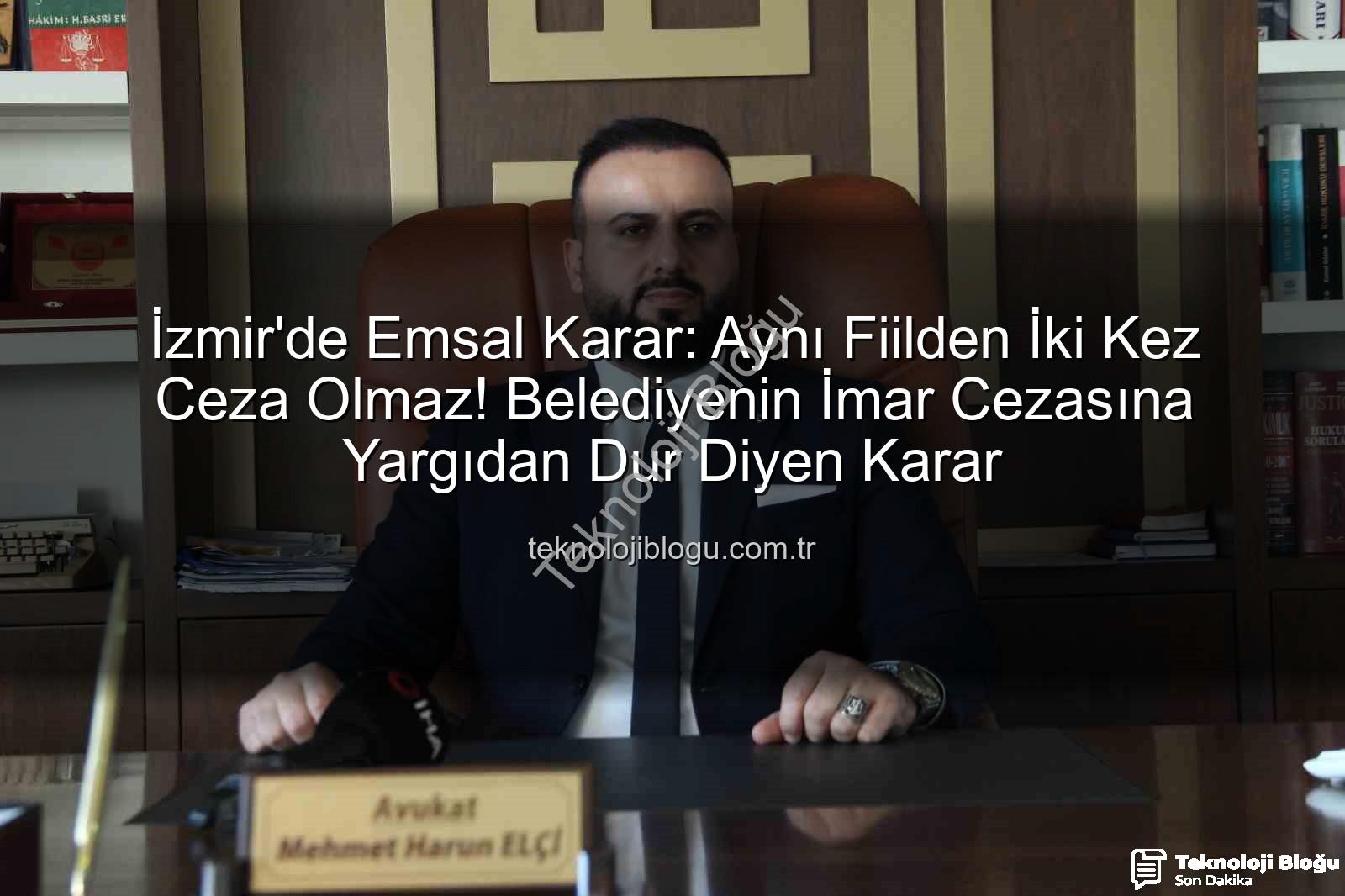 imar cezası - İzmir'de Emsal Karar: Aynı Fiilden İki Kez Ceza Olmaz! Belediyenin İmar Cezasına Yargıdan Dur Diyen Karar