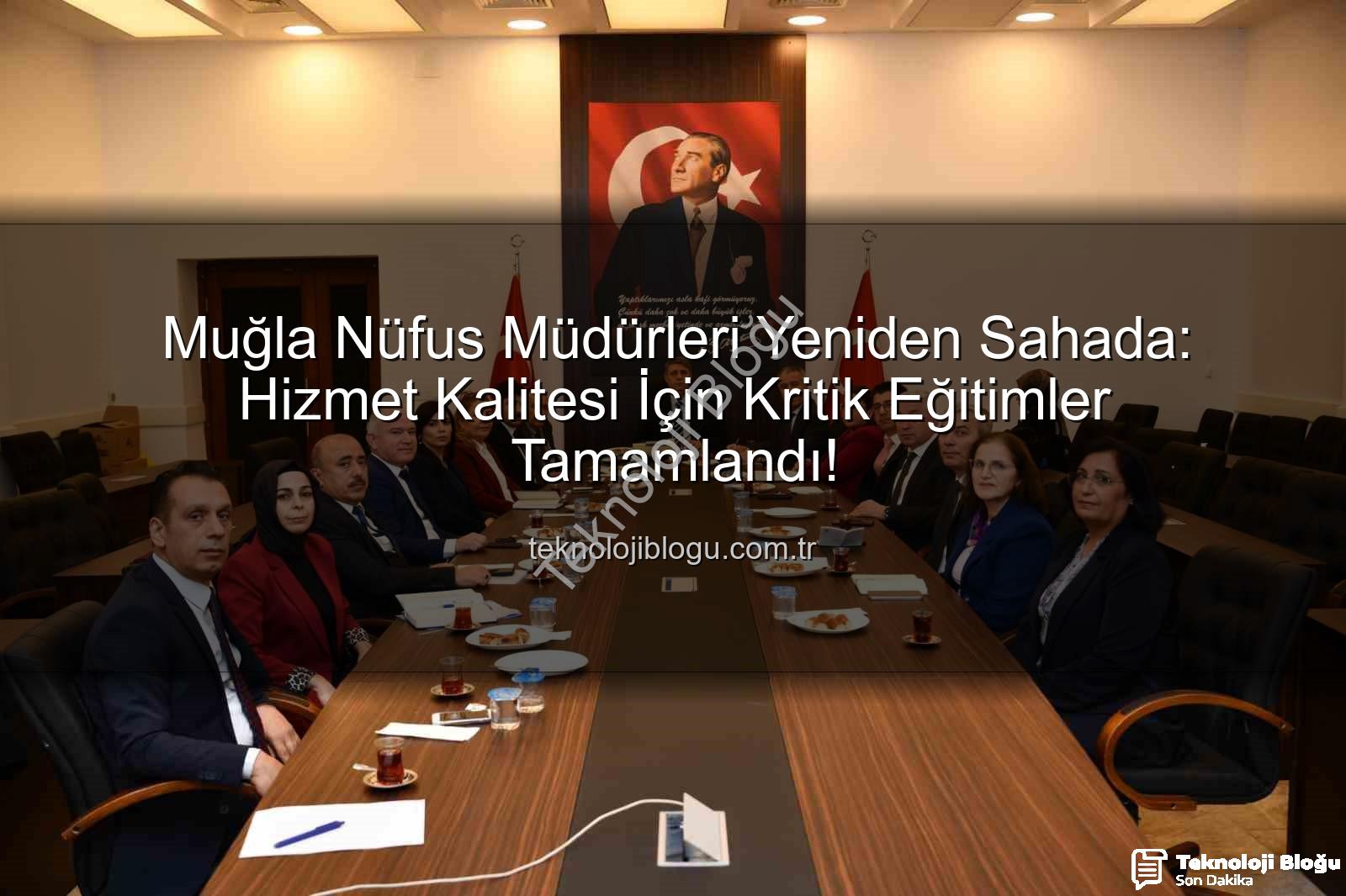 hizmet kalitesi - Muğla Nüfus Müdürleri Yeniden Sahada: Hizmet Kalitesi İçin Kritik Eğitimler Tamamlandı!
