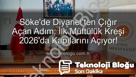 Söke’de Diyanet’ten Çığır Açan Adım: İlk Müftülük Kreşi 2026’da Kapılarını Açıyor!