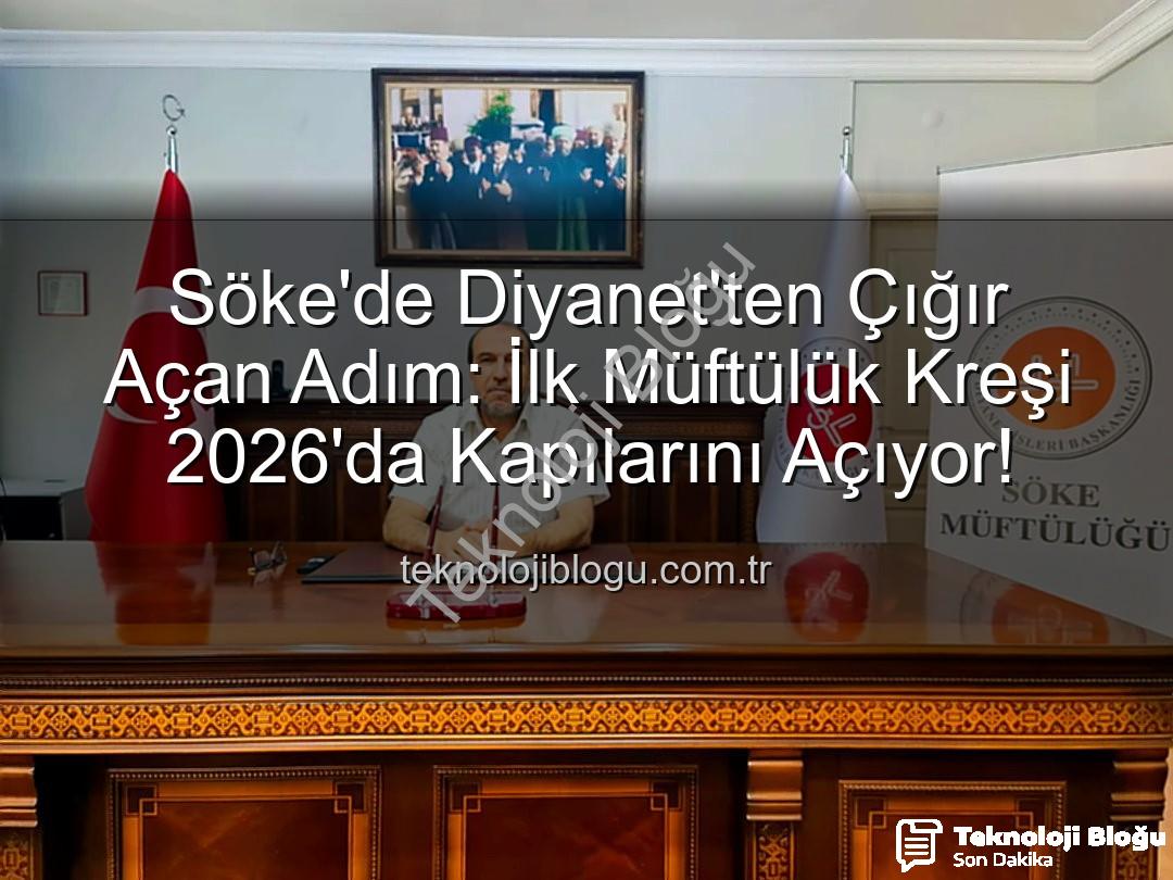 Söke'de Diyanet'ten Çığır Açan Adım: İlk Müftülük Kreşi 2026'da Kapılarını Açıyor!