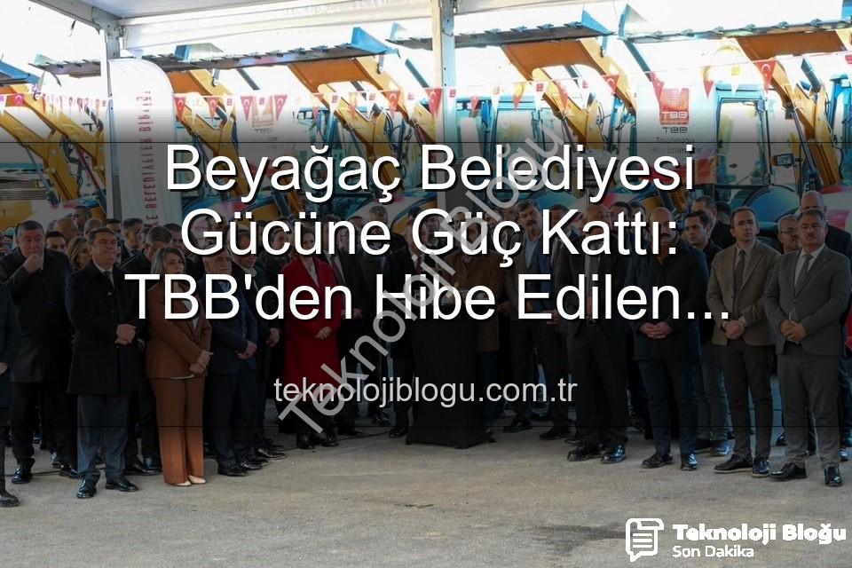 Beyağaç Belediyesi araç - Beyağaç Belediyesi Gücüne Güç Kattı: TBB'den Hibe Edilen Damperli Kamyonet Filoya Eklendi