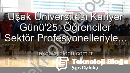 Uşak Üniversitesi Kariyer Günü’25: Öğrenciler Sektör Profesyonelleriyle Buluştu, Geleceğe Adım Attı