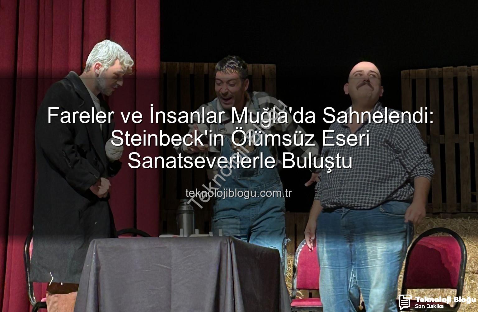 Fareler ve İnsanlar - Fareler ve İnsanlar Muğla'da Sahnelendi: Steinbeck'in Ölümsüz Eseri Sanatseverlerle Buluştu