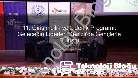 11. Girişimcilik ve Liderlik Programı: Geleceğin Liderleri Denizli’de Gençlerle Buluştu