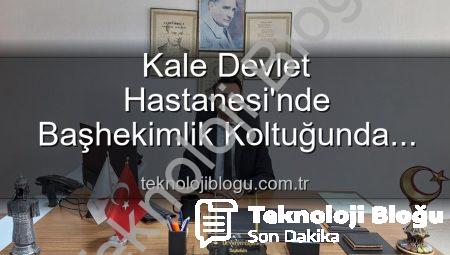 Kale Devlet Hastanesi’nde Başhekimlik Koltuğunda Yeni Dönem: Genç Bir İsim Göreve Başladı