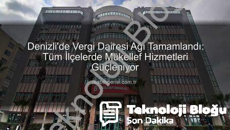 Denizli’de Vergi Dairesi Ağı Tamamlandı: Tüm İlçelerde Yerinde Hizmet Dönemi Başlıyor