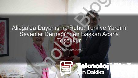Aliağa’da Dayanışma Ruhu: Türkiye Yardım Sevenler Derneği’nden Başkan Acar’a Teşekkür