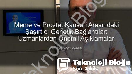 Meme ve Prostat Kanseri Arasındaki Şaşırtıcı Genetik Bağlantılar: Uzmanlardan Önemli Açıklamalar