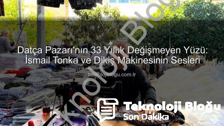 Datça Pazarı’nın 33 Yıllık Değişmeyen Yüzü: İsmail Tonka ve Dikiş Makinesinin Sesleri