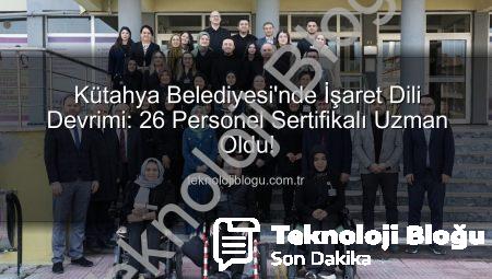 Kütahya Belediyesi’nde İşaret Dili Devrimi: 26 Personel Sertifikalı Uzman Oldu!