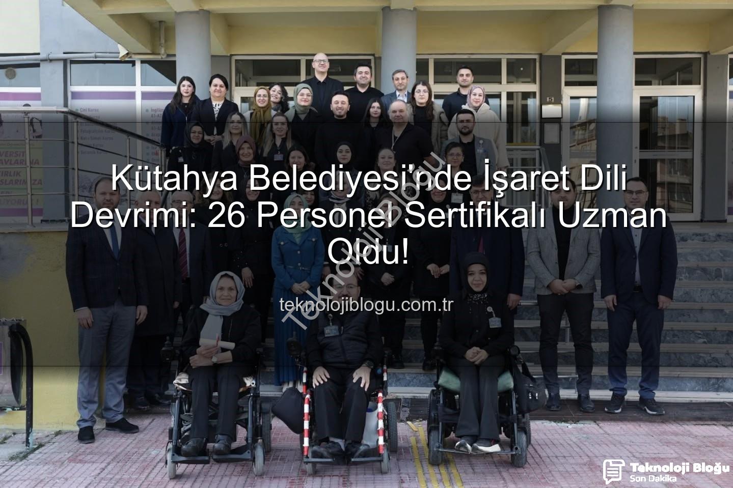 işaret dili eğitimi - Kütahya Belediyesi'nde İşaret Dili Devrimi: 26 Personel Sertifikalı Uzman Oldu!