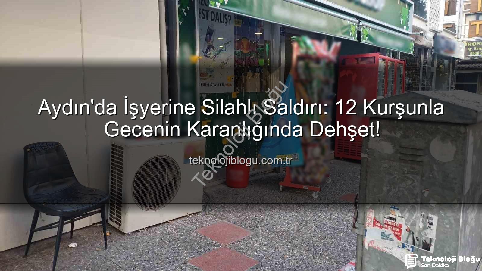 işyerine silahlı saldırı - Aydın'da İşyerine Silahlı Saldırı: 12 Kurşunla Gecenin Karanlığında Dehşet!