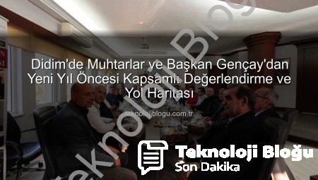 Didim’de Muhtarlar ve Başkan Gençay’dan Yeni Yıl Öncesi Kapsamlı Değerlendirme ve Yol Haritası