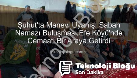 Şuhut’ta Manevi Uyanış: Sabah Namazı Buluşması Efe Köyü’nde Cemaati Bir Araya Getirdi