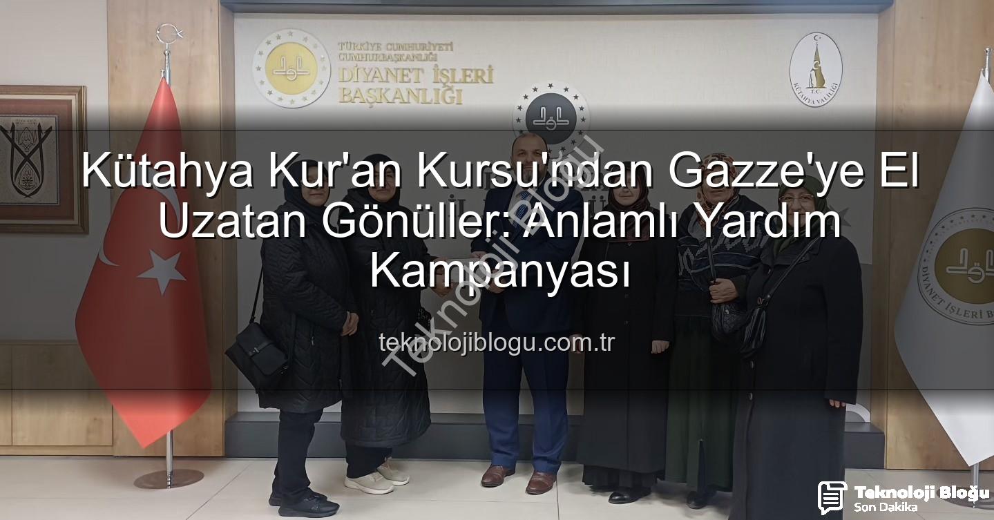 Gazze'ye destek - Kütahya Kur'an Kursu'ndan Gazze'ye El Uzatan Gönüller: Anlamlı Yardım Kampanyası
