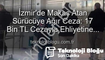 İzmir’de Makas Atan Sürücüye Ağır Ceza: 17 Bin TL Cezayla Ehliyetine El Konuldu!