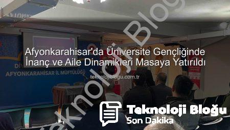 Afyonkarahisar’da Üniversite Gençliğinde İnanç ve Aile Dinamikleri Masaya Yatırıldı