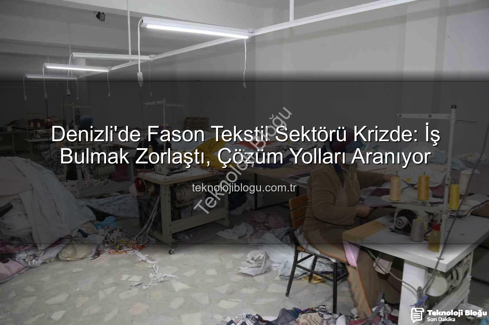 Denizli'de Fason Tekstil Sektörü Krizde: İş Bulmak Zorlaştı, Çözüm Yolları Aranıyor