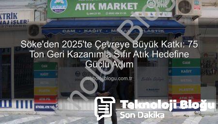 Söke’den 2025’te Çevreye Büyük Katkı: 75 Ton Geri Kazanımla Sıfır Atık Hedefine Güçlü Adım