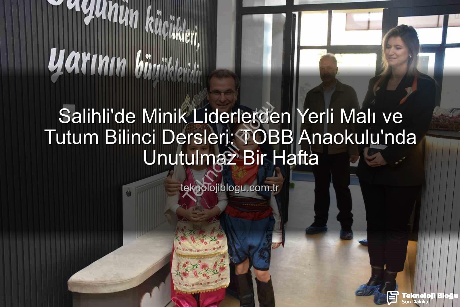 Yerli Malı Haftası - Salihli'de Minik Liderlerden Yerli Malı ve Tutum Bilinci Dersleri: TOBB Anaokulu'nda Unutulmaz Bir Hafta