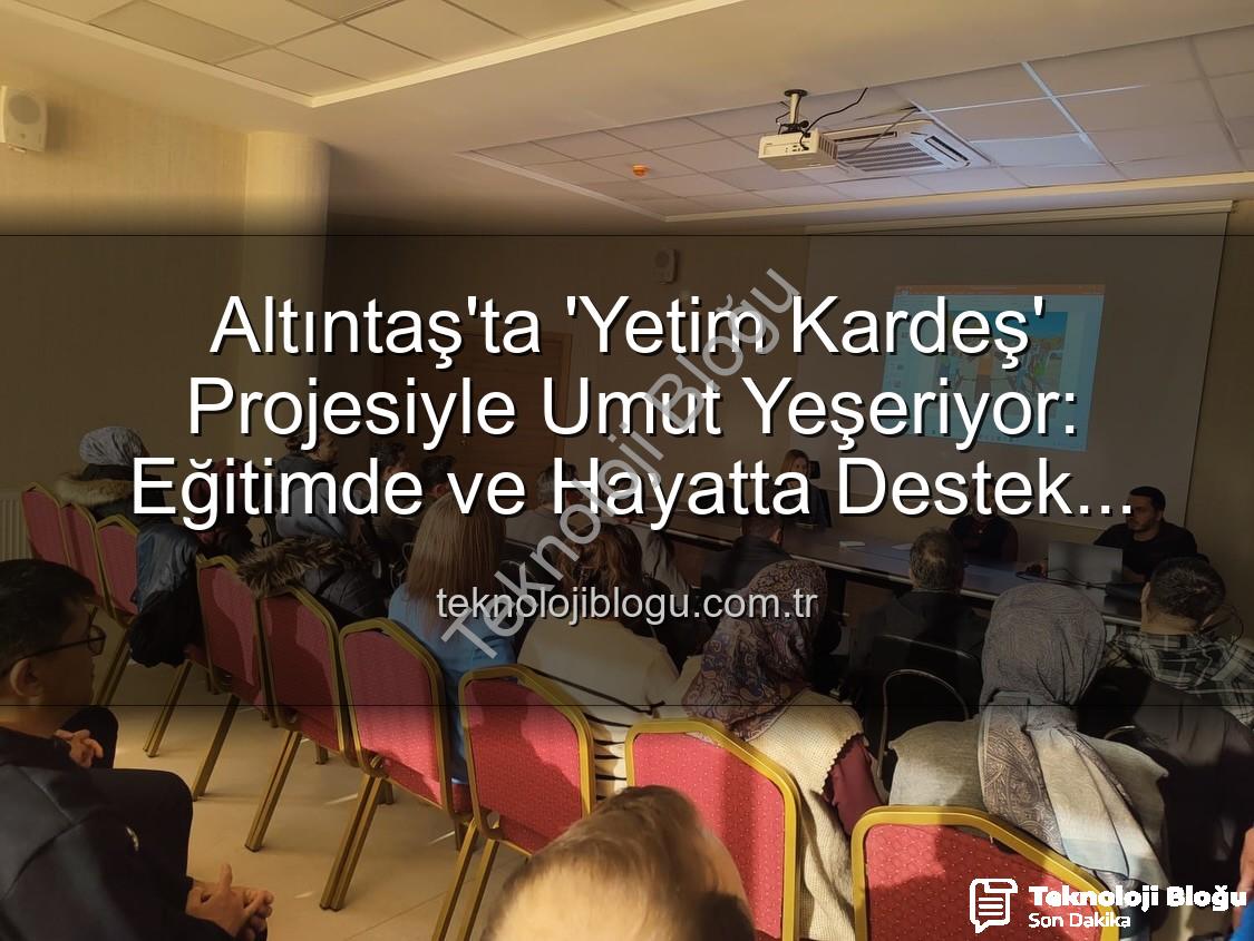 Yetim Kardeş Projesi - Altıntaş'ta 'Yetim Kardeş' Projesiyle Umut Yeşeriyor: Eğitimde ve Hayatta Destek Vurgusu