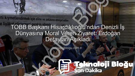 TOBB Başkanı Hisarcıklıoğlu’ndan Denizli İş Dünyasına Moral Veren Ziyaret: Erdoğan Detayları Açıkladı