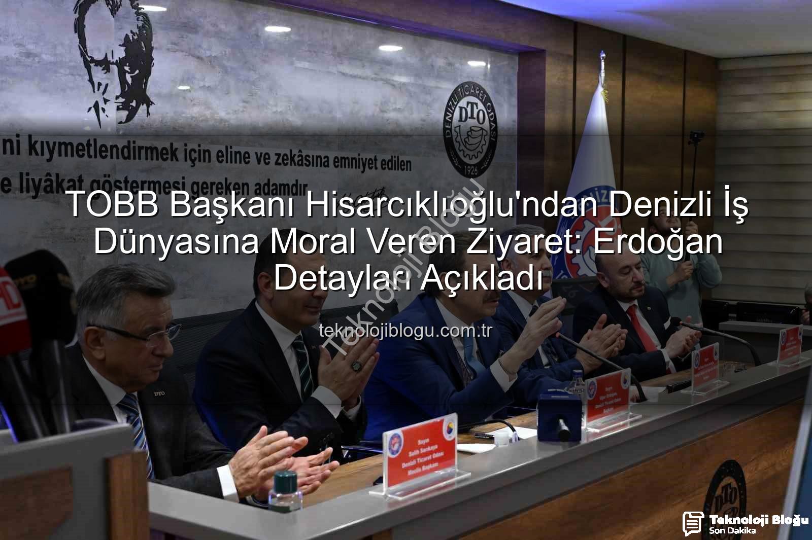 TOBB Başkanı Hisarcıklıoğlu - TOBB Başkanı Hisarcıklıoğlu'ndan Denizli İş Dünyasına Moral Veren Ziyaret: Erdoğan Detayları Açıkladı