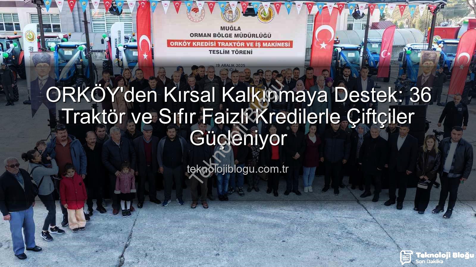 orköy kredileri - ORKÖY'den Kırsal Kalkınmaya Destek: 36 Traktör ve Sıfır Faizli Kredilerle Çiftçiler Güçleniyor