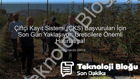ÇKS Başvuruları İçin Geri Sayım Başladı: Son Gün 31 Aralık! Üreticiler Dikkat!
