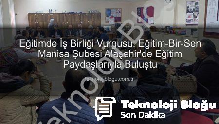Eğitimde İş Birliği Vurgusu: Eğitim-Bir-Sen Manisa Şubesi Alaşehir’de Eğitim Paydaşlarıyla Buluştu