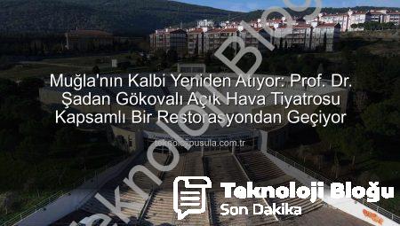 Muğla’da Sanatın Kalbi Yeniden Atacak: Prof. Dr. Şadan Gökovalı Açık Hava Tiyatrosu Kapsamlı Bir Restorasyondan Geçiyor
