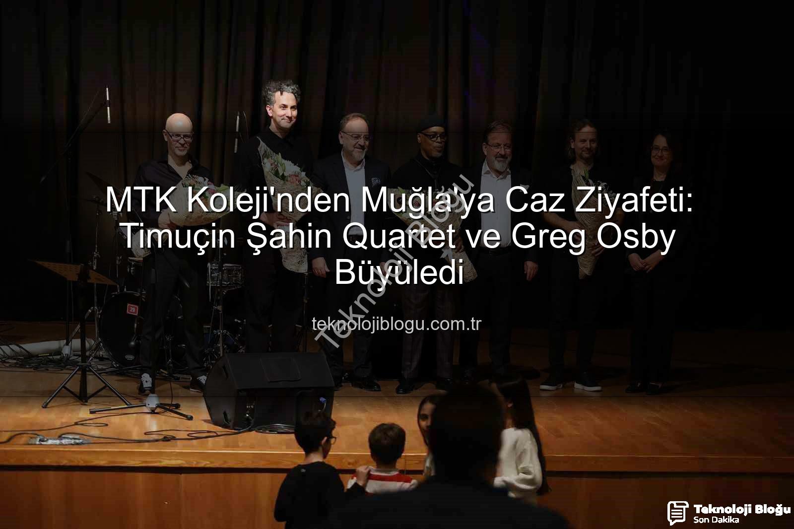 MTK Koleji caz konseri - MTK Koleji'nden Muğla'ya Caz Ziyafeti: Timuçin Şahin Quartet ve Greg Osby Büyüledi