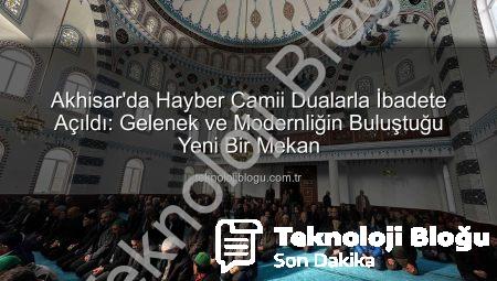 Akhisar’da Hayber Camii Dualarla İbadete Açıldı: Gelenek ve Modernliğin Buluştuğu Yeni Bir Mekan