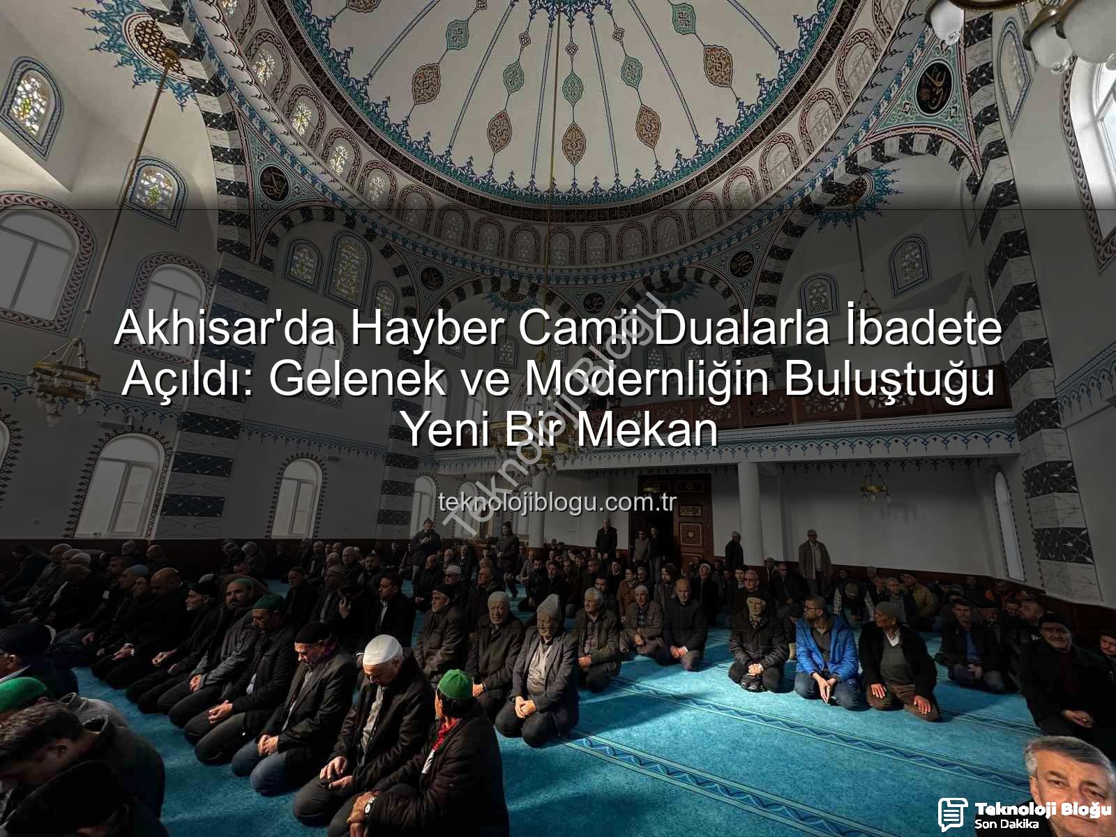 Hayber Camii Akhisar - Akhisar'da Hayber Camii Dualarla İbadete Açıldı: Gelenek ve Modernliğin Buluştuğu Yeni Bir Mekan