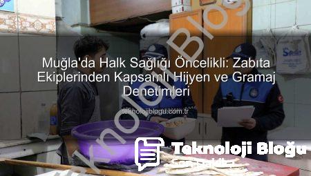 Muğla’da Halk Sağlığı Öncelikli: Zabıta Ekiplerinden Kapsamlı Hijyen ve Gramaj Denetimleri