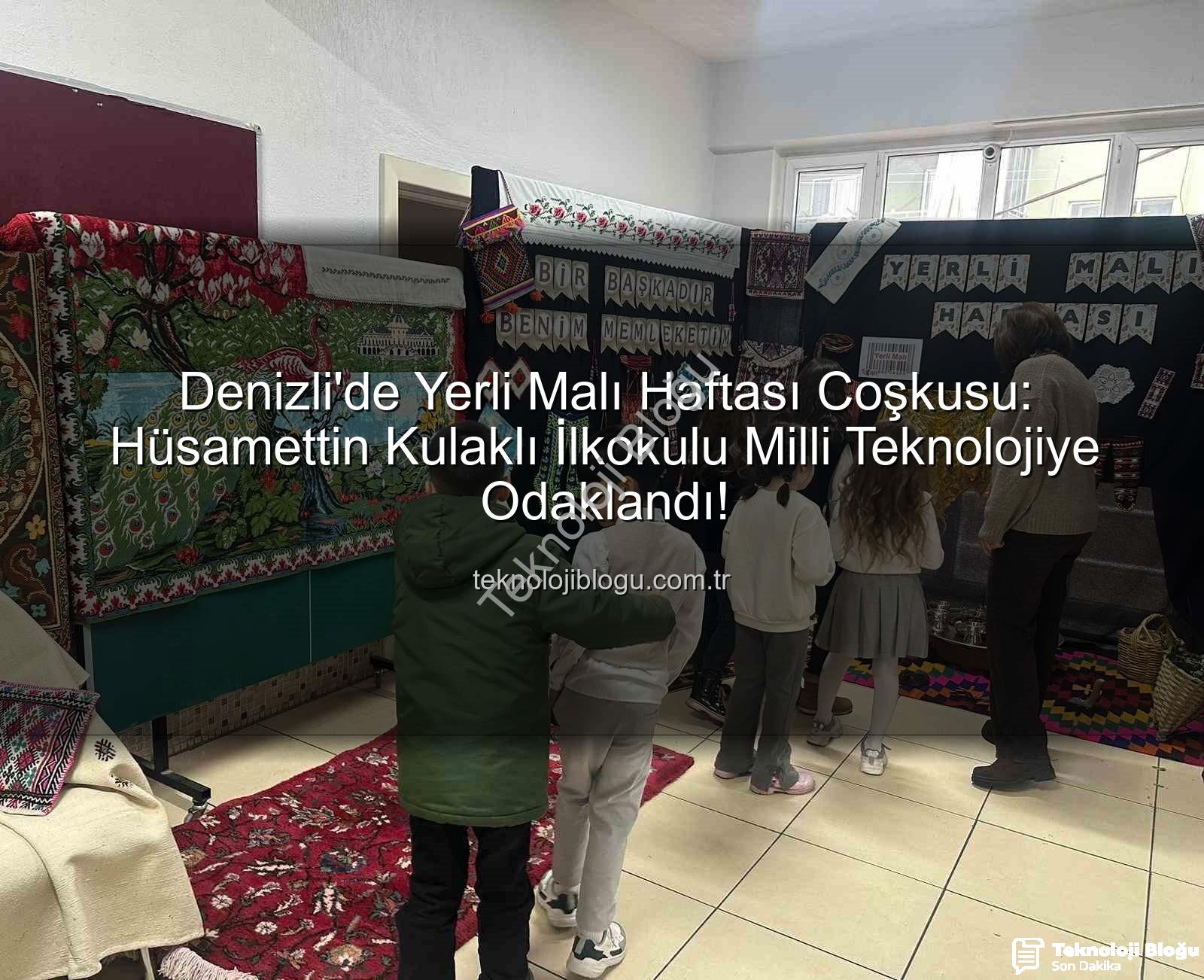 Yerli Malı Haftası - Denizli'de Yerli Malı Haftası Coşkusu: Hüsamettin Kulaklı İlkokulu Milli Teknolojiye Odaklandı!