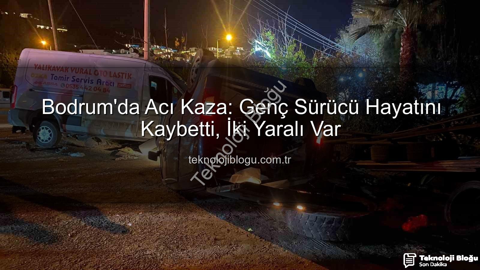 Bodrum trafik kazası - Bodrum'da Acı Kaza: Genç Sürücü Hayatını Kaybetti, İki Yaralı Var