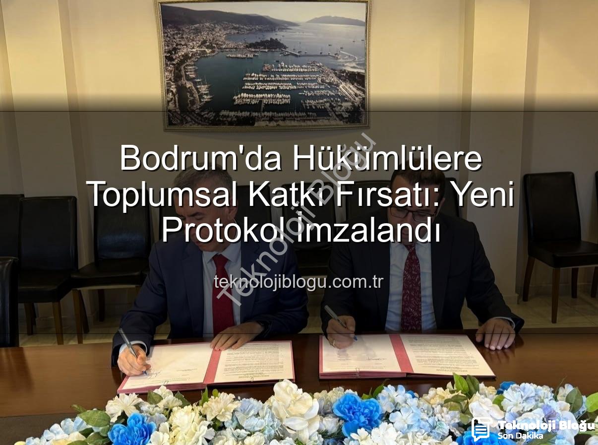 kamuya yararlı iş - Bodrum'da Hükümlülere Toplumsal Katkı Fırsatı: Yeni Protokol İmzalandı