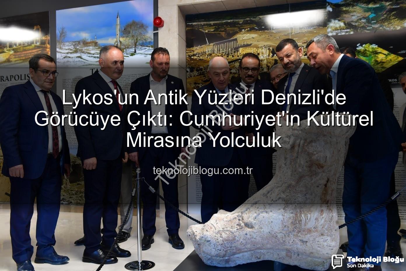 Lykos'un Antik Yüzleri Denizli'de Görücüye Çıktı: Cumhuriyet'in Kültürel Mirasına Yolculuk