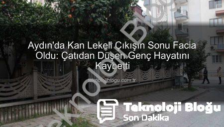 Aydın’da Kan Lekeli Çıkışın Sonu Facia Oldu: Çatıdan Düşen Genç Hayatını Kaybetti