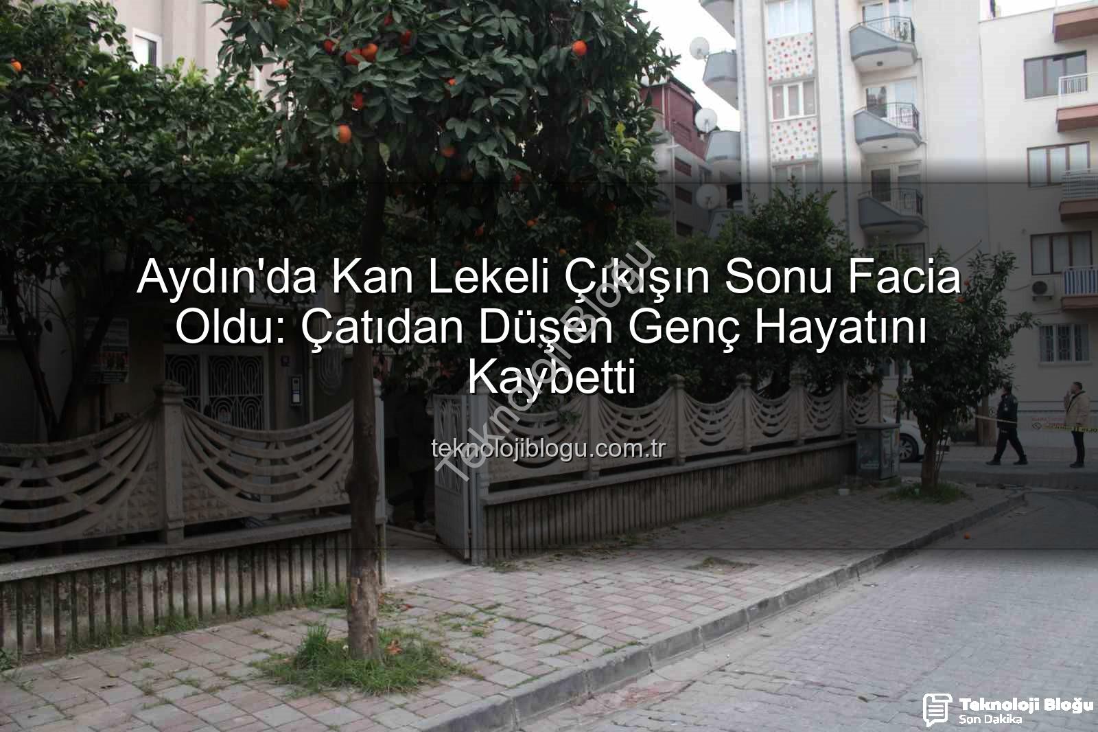 çatıdan düşen genç - Aydın'da Kan Lekeli Çıkışın Sonu Facia Oldu: Çatıdan Düşen Genç Hayatını Kaybetti