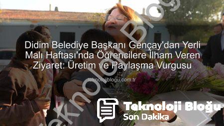 Didim Belediye Başkanı Gençay’dan Yerli Malı Haftası’nda Öğrencilere İlham Veren Ziyaret: Üretim ve Paylaşma Vurgusu